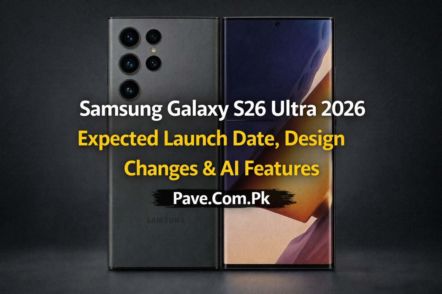 Samsung Galaxy S26 Ultra 2026 – Expected Launch Date Design Changes AI Features